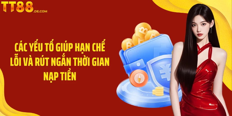 Các yếu tố giúp hạn chế lỗi và rút ngắn thời gian nạp tiền