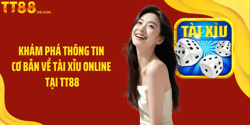 Khám phá thông tin cơ bản về tài xỉu online tại TT88